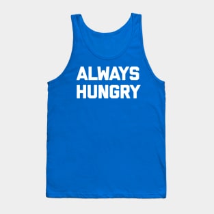 ALWAYS HUNGRY 2 Tank Top